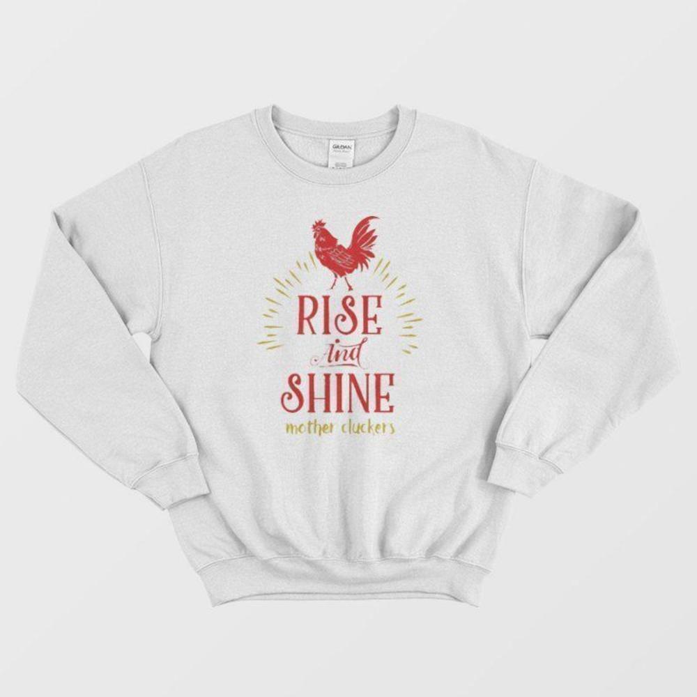 Rise And Shine Mother Cluckers Funny Chicken Farm Humor Sweatshirt
